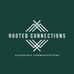 Rooted Connections Accessible Communications
